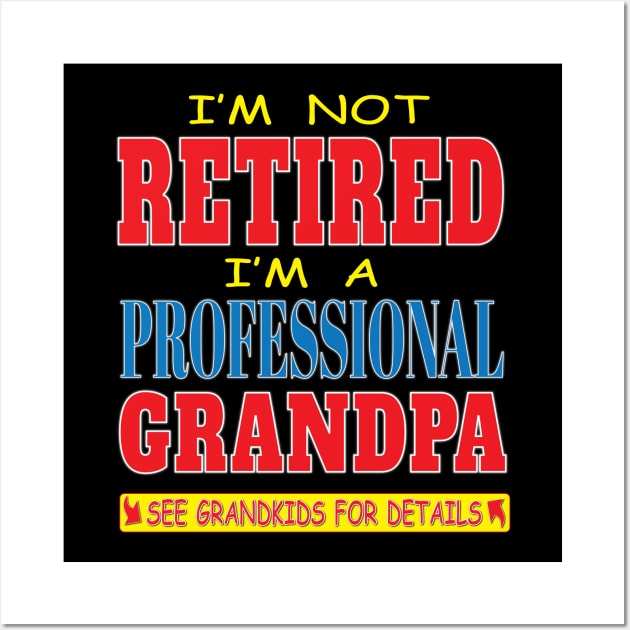 I'm not Retired I'm a Professional Grandpa See Grandkids For Details Funny Retirement Wall Art by Envision Styles